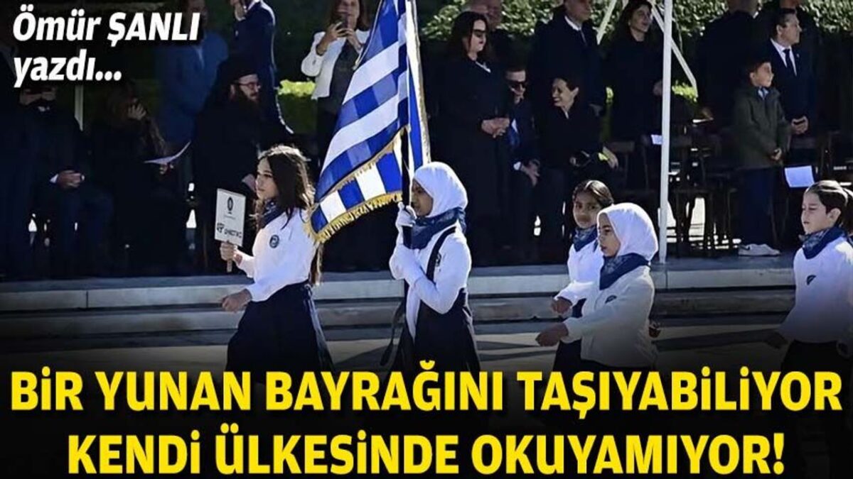 Ömür ŞANLI yazdı… Bir Yunan bayrağını taşıyabiliyor, kendi ülkesinde okuyamıyor!