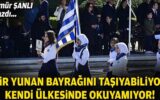 Ömür ŞANLI yazdı… Bir Yunan bayrağını taşıyabiliyor, kendi ülkesinde okuyamıyor!